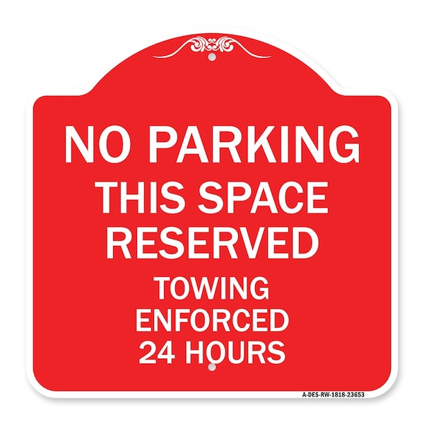 No Parking This Space Reserved Towing Enforced 24 Hours, Red & White Alum, 18" x 18", RW-1818-23653